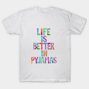 Life is Better in Pyjamas T-Shirt